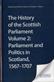 History of the Scottish Parliament, The: Parliament and Politics in Scotland, 1567 to 1707